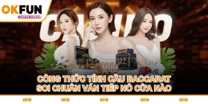 cong-thuc-tinh-cau-baccarat-soi-chuan-van-tiep-no-cua-nao