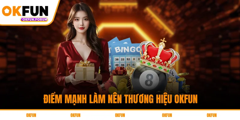 Điểm Mạnh Làm Nên Thương Hiệu OKFUN