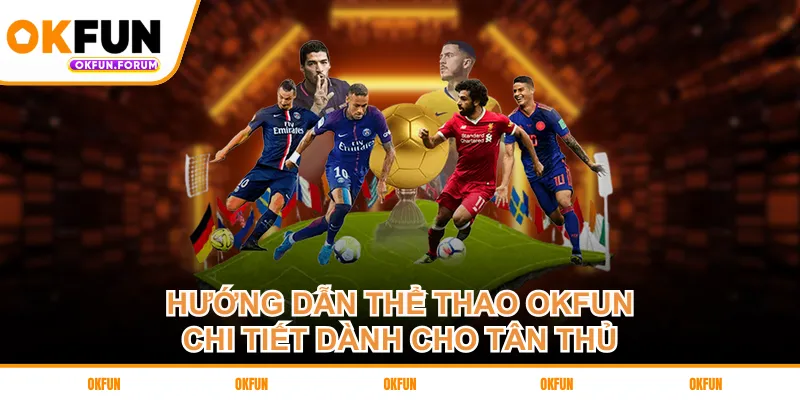 Hướng dẫn thể thao OKFUN chi tiết dành cho tân thủ
