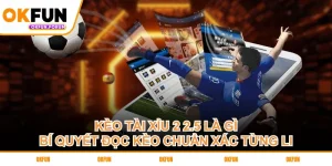 keo-tai-xiu-2-25-la-gi-bi-quyet-doc-keo-chuan-xac-tung-li
